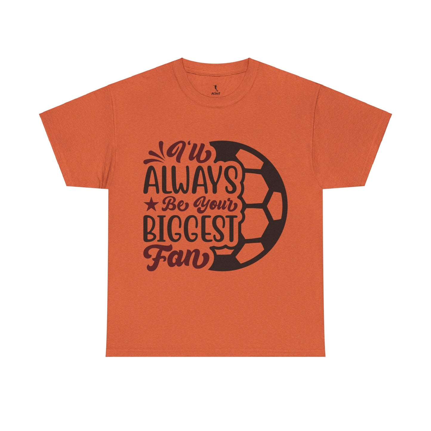 Kixt Unisex T-Shirt - "I'll Always Be Your Biggest Fan"