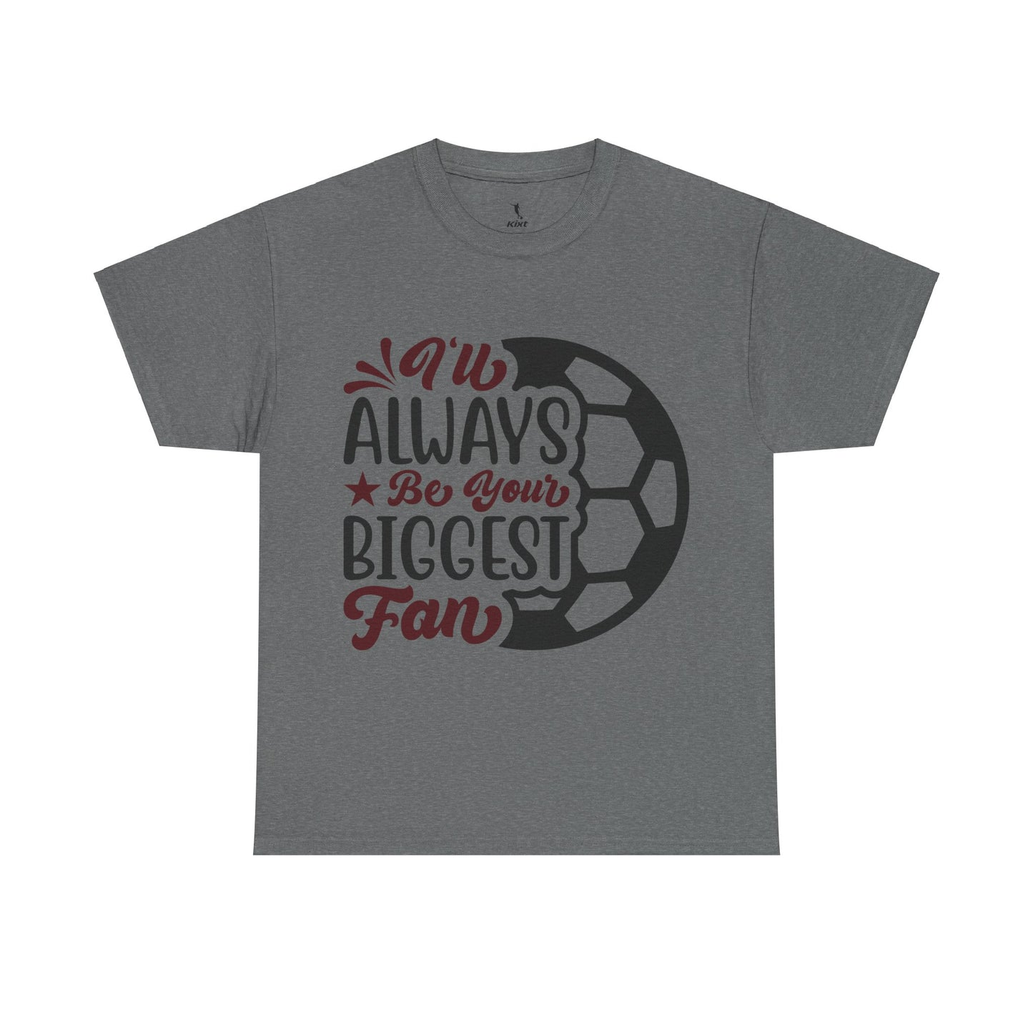 Kixt Unisex T-Shirt - "I'll Always Be Your Biggest Fan"