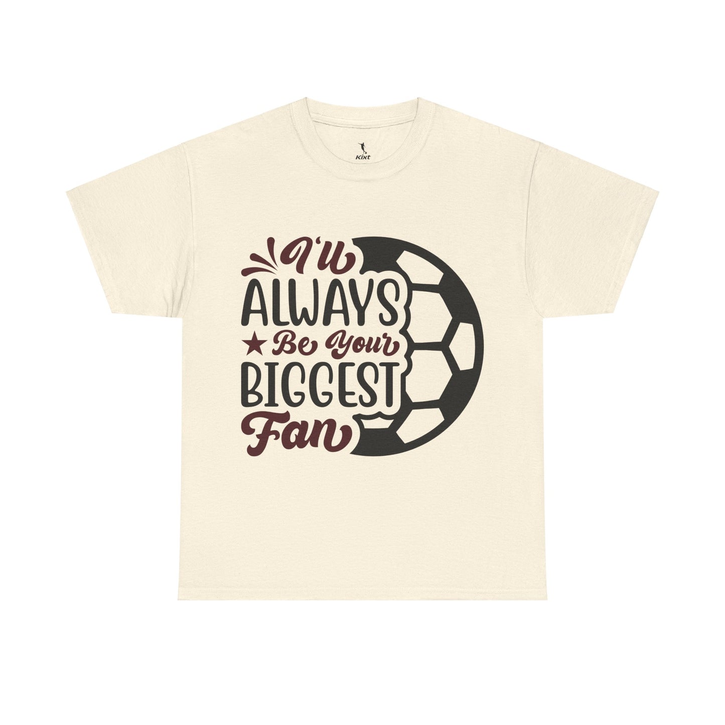 Kixt Unisex T-Shirt - "I'll Always Be Your Biggest Fan"