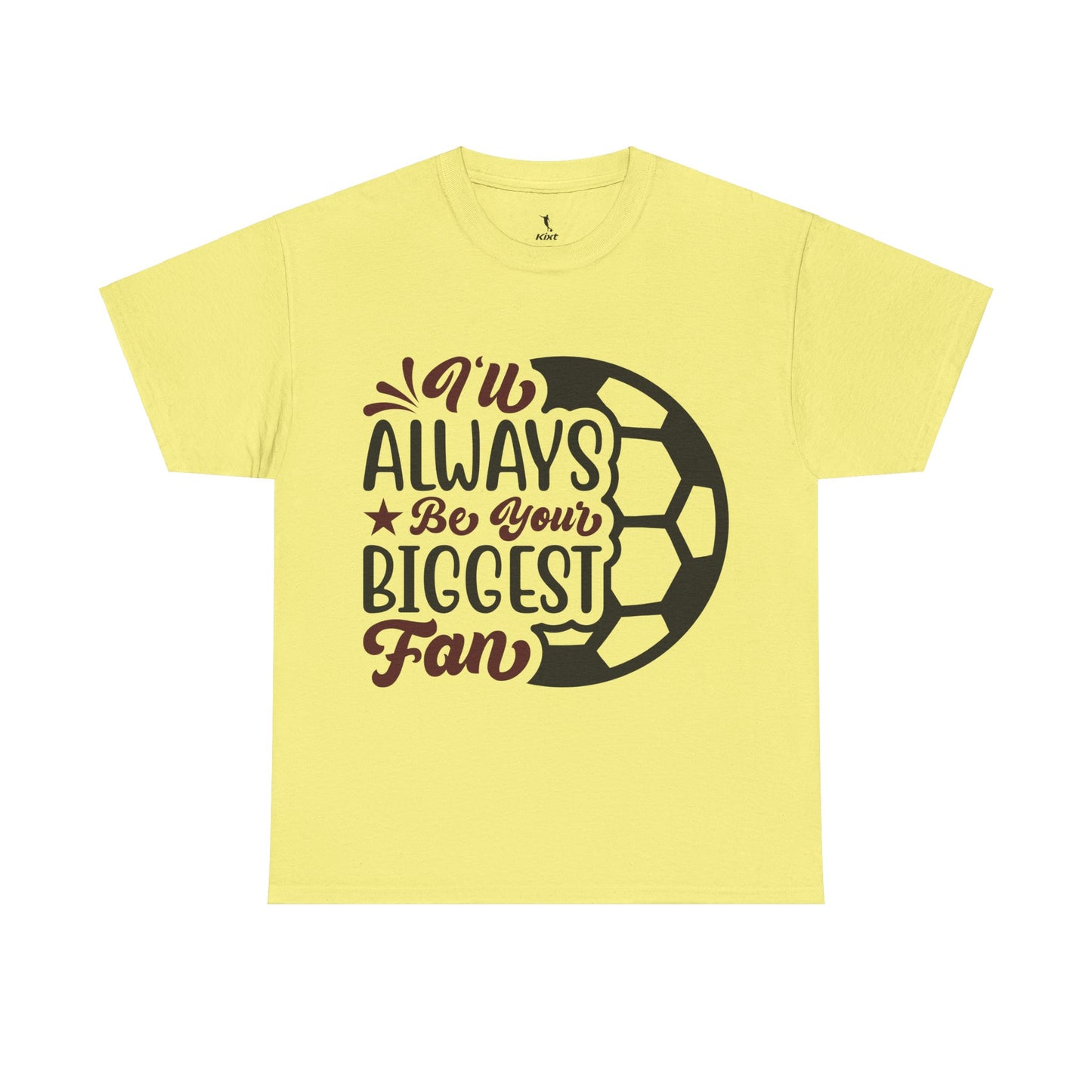 Kixt Unisex T-Shirt - "I'll Always Be Your Biggest Fan"