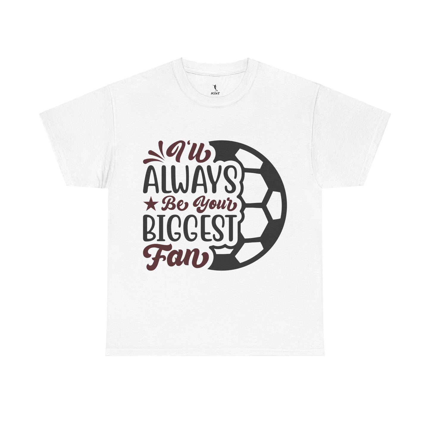 Kixt Unisex T-Shirt - "I'll Always Be Your Biggest Fan"