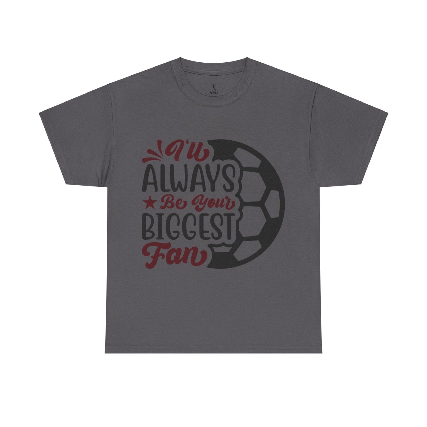 Kixt Unisex T-Shirt - "I'll Always Be Your Biggest Fan"