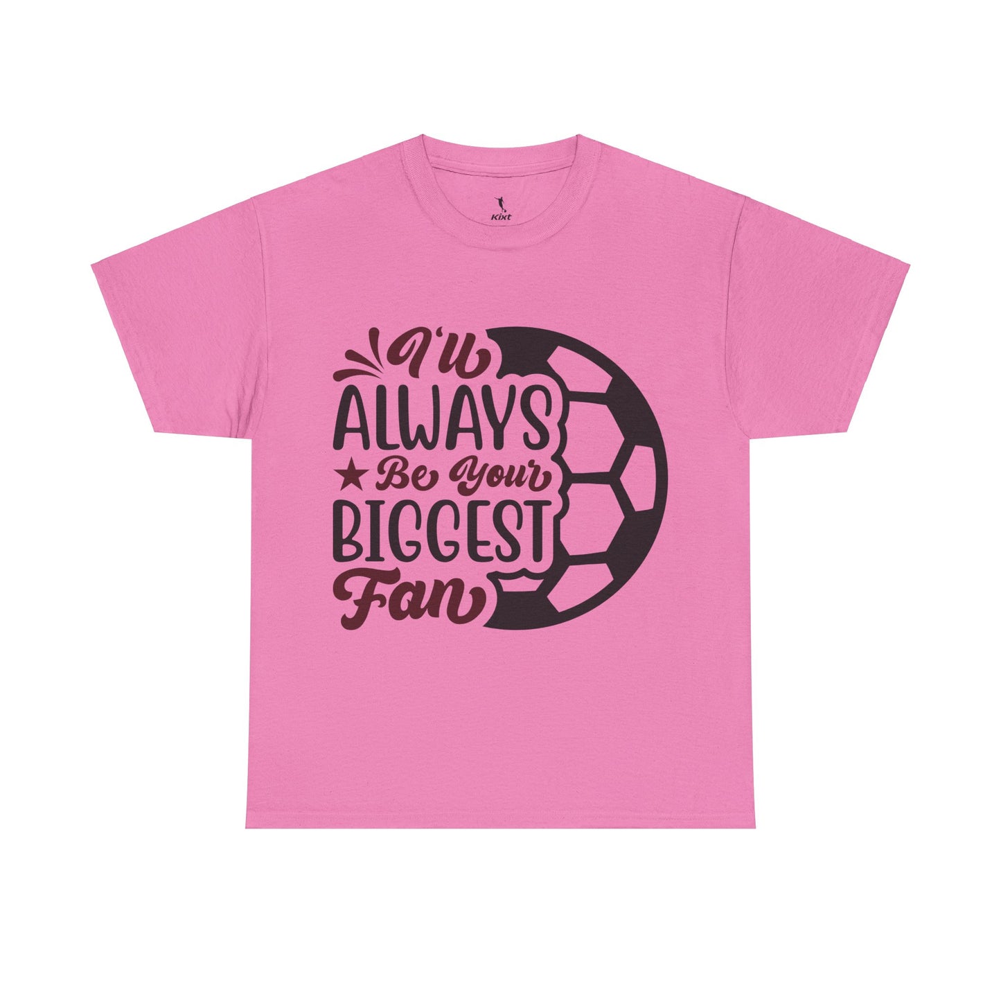 Kixt Unisex T-Shirt - "I'll Always Be Your Biggest Fan"