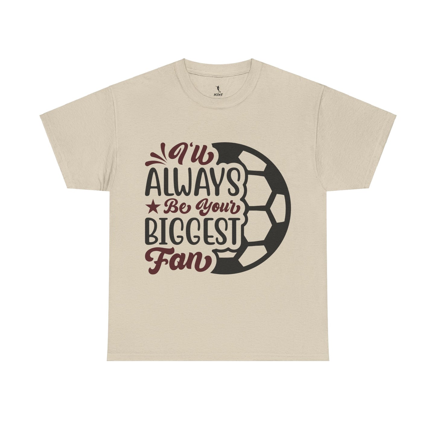 Kixt Unisex T-Shirt - "I'll Always Be Your Biggest Fan"