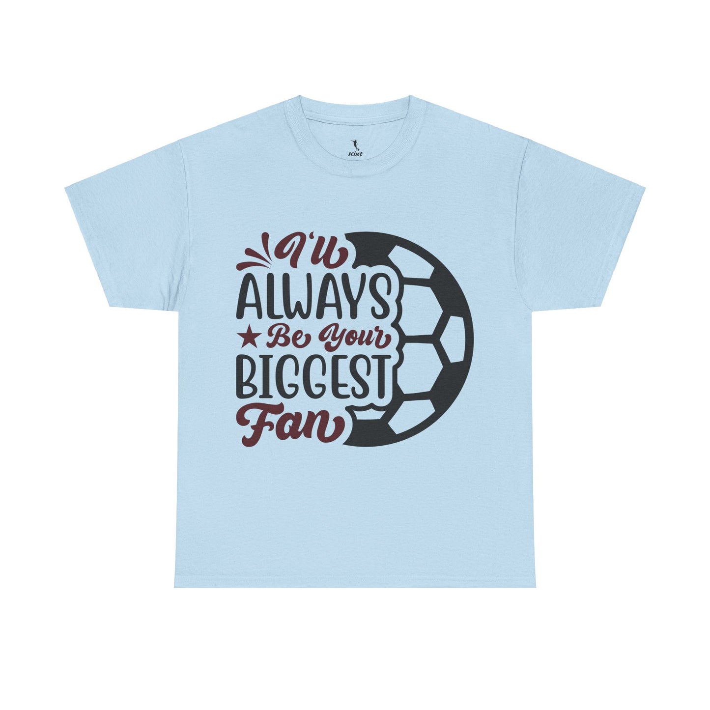 Kixt Unisex T-Shirt - "I'll Always Be Your Biggest Fan"