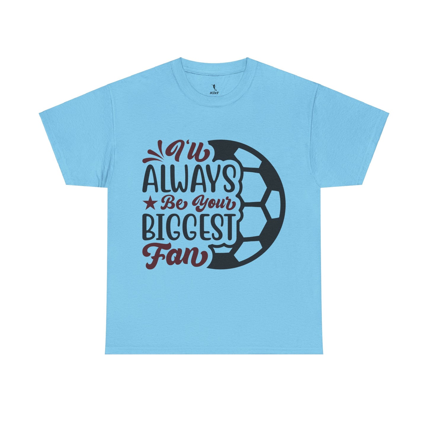 Kixt Unisex T-Shirt - "I'll Always Be Your Biggest Fan"