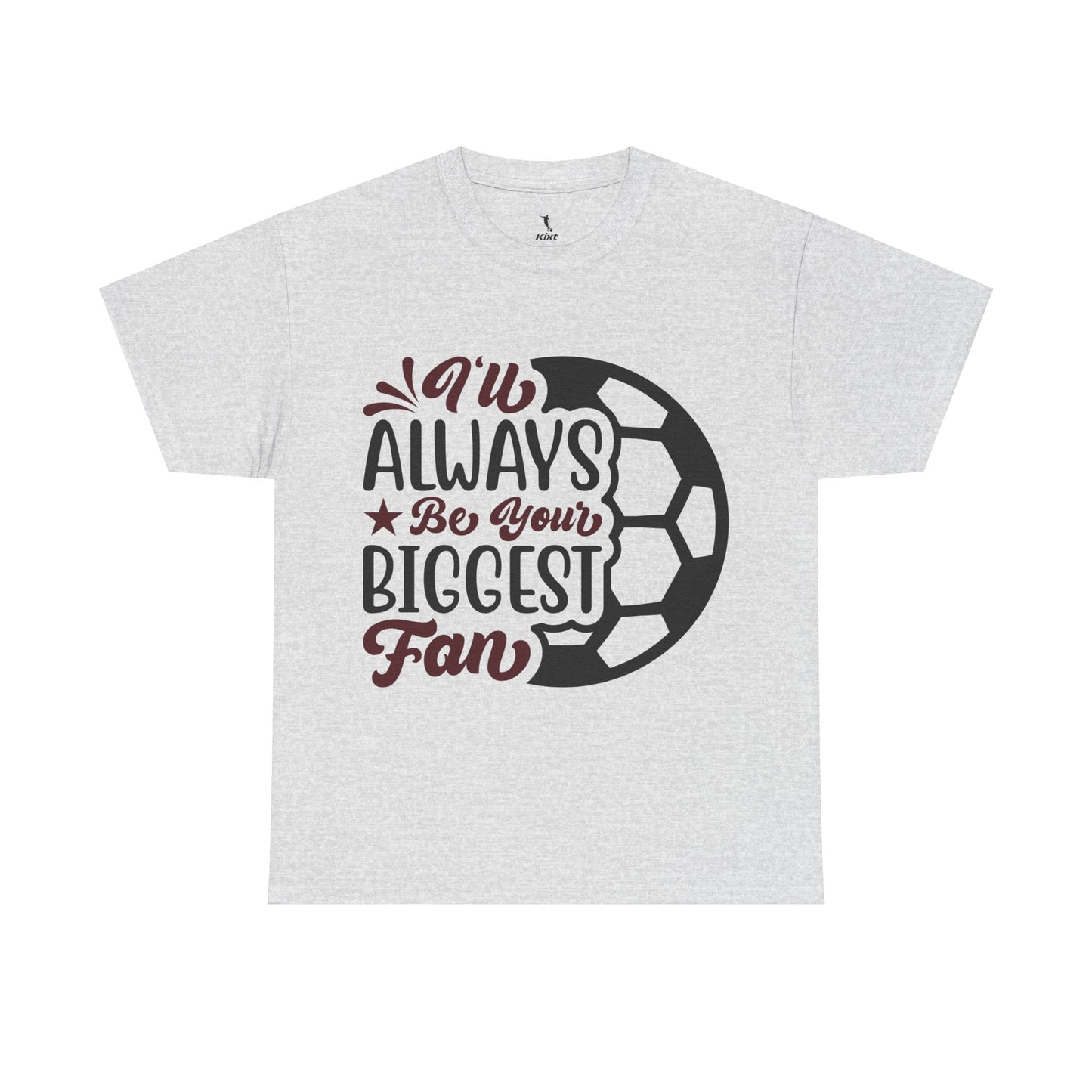 Kixt Unisex T-Shirt - "I'll Always Be Your Biggest Fan"