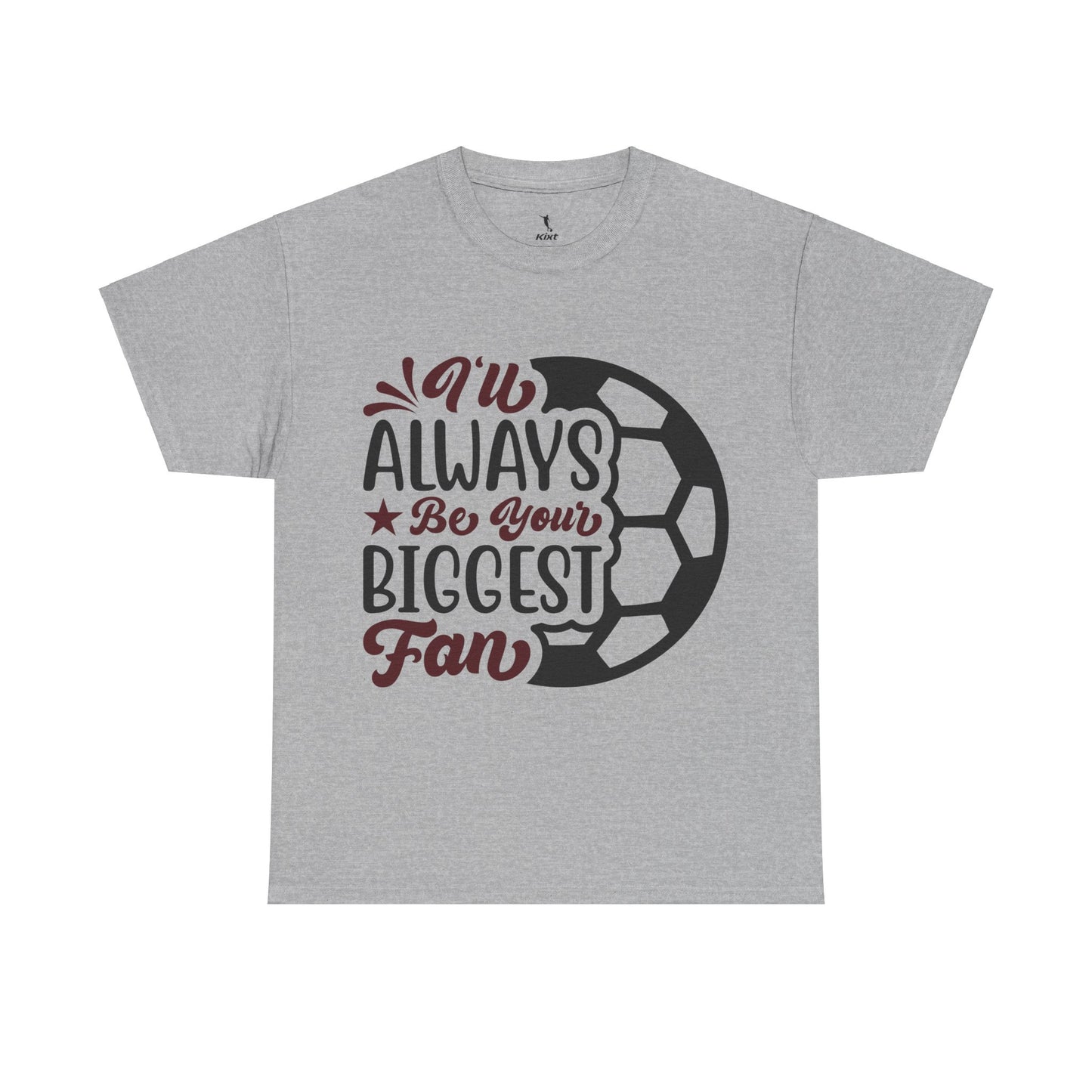 Kixt Unisex T-Shirt - "I'll Always Be Your Biggest Fan"